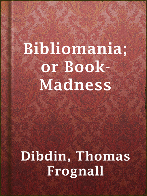 Title details for Bibliomania; or Book-Madness by Thomas Frognall Dibdin - Available